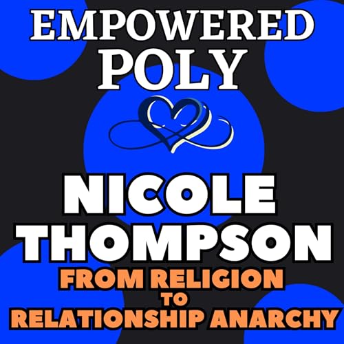 Ep 44: Nicole Thompson from Religion to Relationship Anarchy cover art
