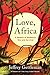 Love, Africa: A Memoir of Romance, War, and Survival