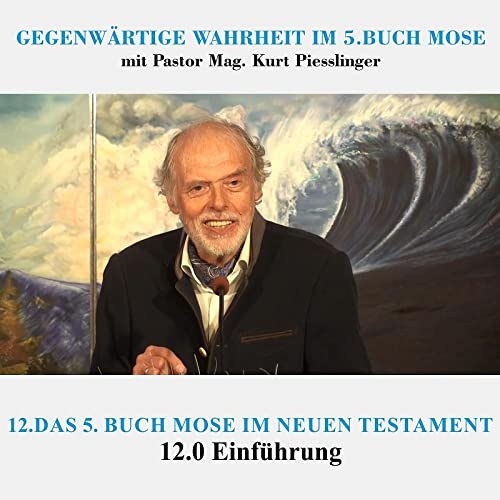 12.0 Einführung - DAS 5. BUCH MOSE IM NEUEN TESTAMENT | Pastor Mag. Kurt Piesslinger