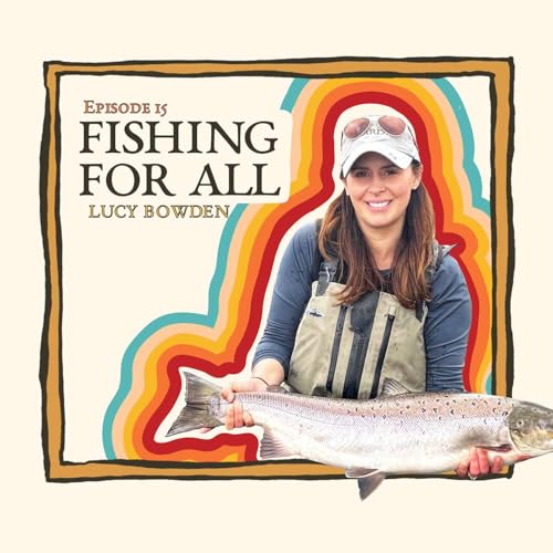 Fishing for Everyone with Lucy Bowden