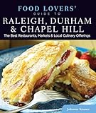 Food Lovers' Guide to® Raleigh, Durham & Chapel Hill: The Best Restaurants, Markets & Local Culinary Offerings (Food Lovers' Series)