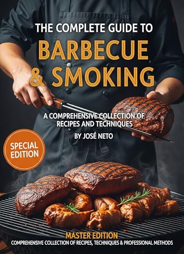 The Complete Guide to Barbecue & Smoking: A Comprehensive Collection of Recipes and Techniques (Cookbooks & Culinary Recipes)