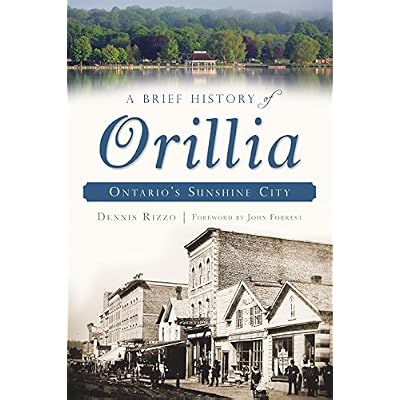 A Brief History of Orillia: Ontario's Sunshine City
