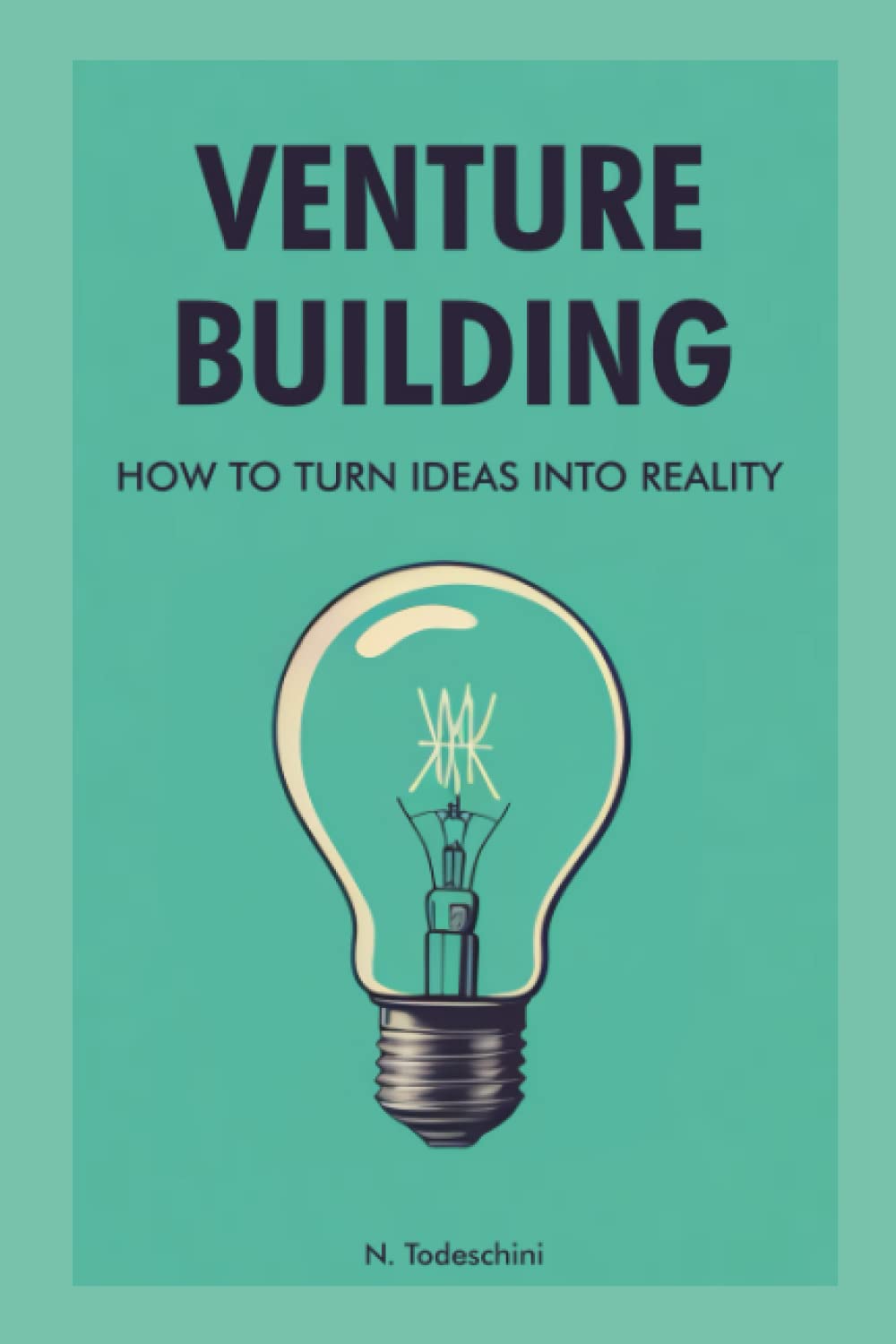 Venture Building: How to Turn Ideas into Reality