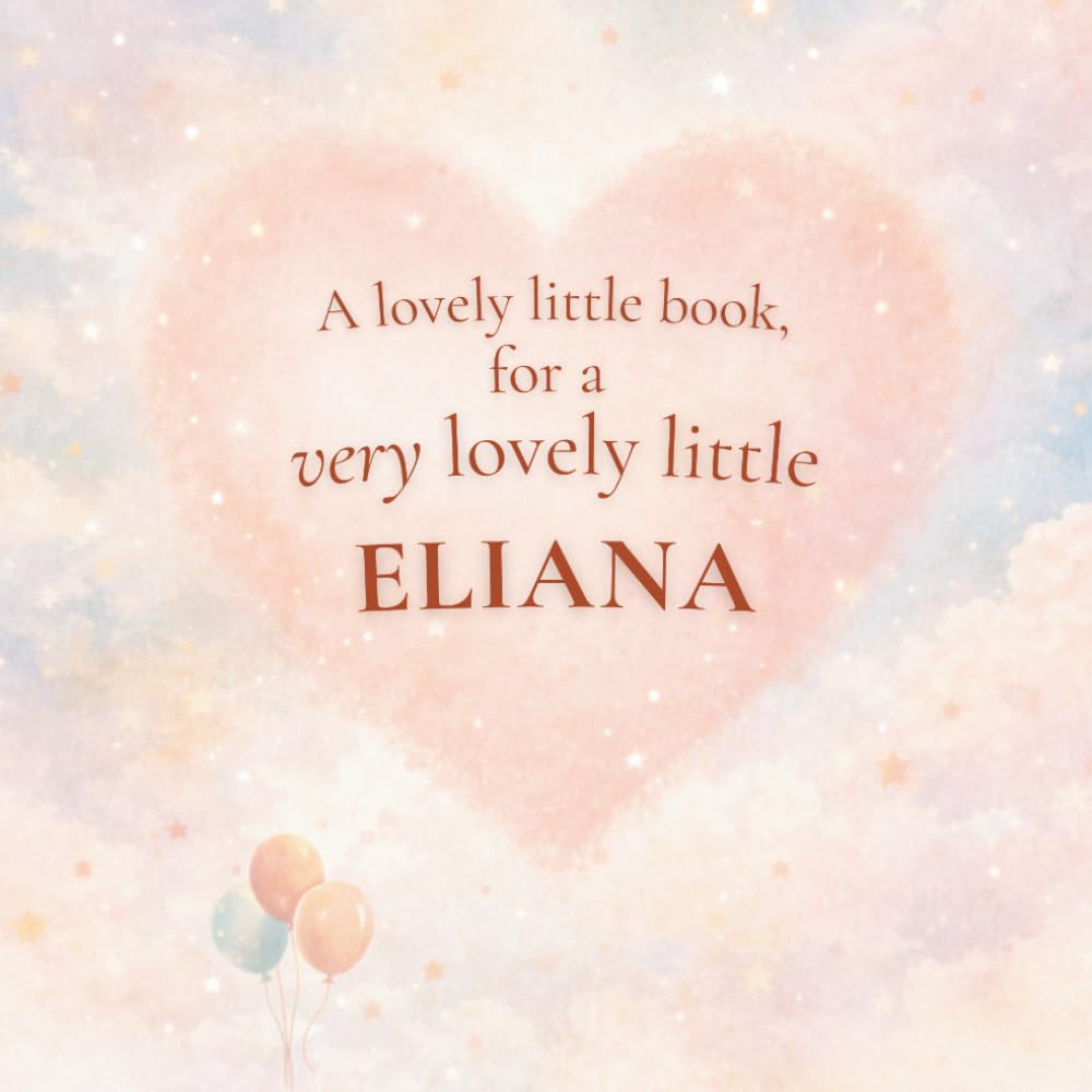 A Lovely Little Book, for a Very Lovely Little Eliana: A beautiful bedtime story to let Eliana know just how much you love her