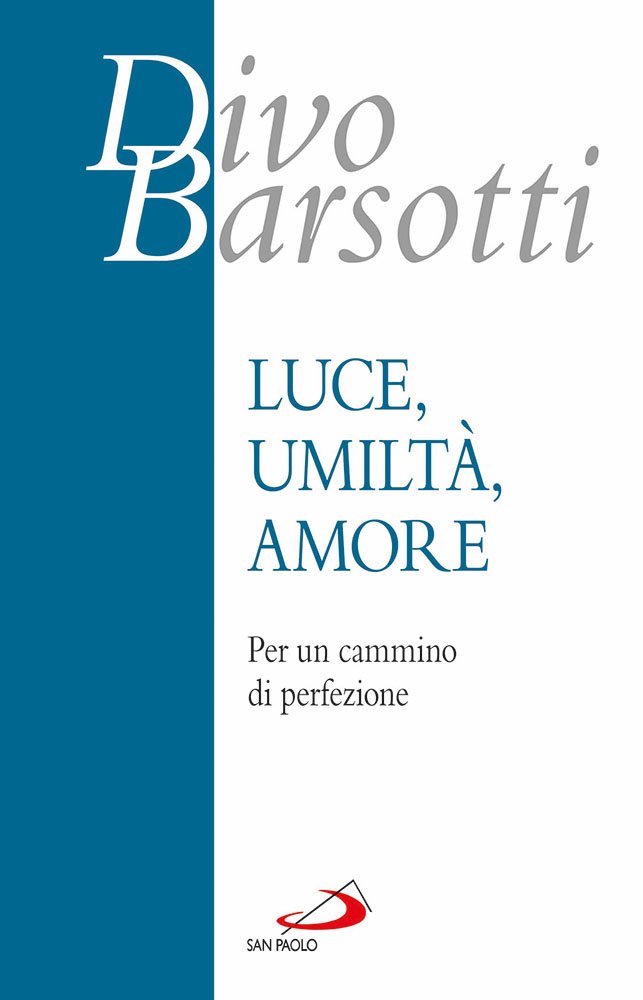 Luce, umiltà, amore. Per un cammino di perfezione