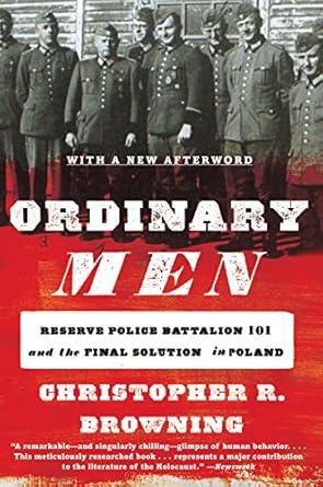 Ordinary Men: Reserve Police Battalion 101 and the Final Solution...