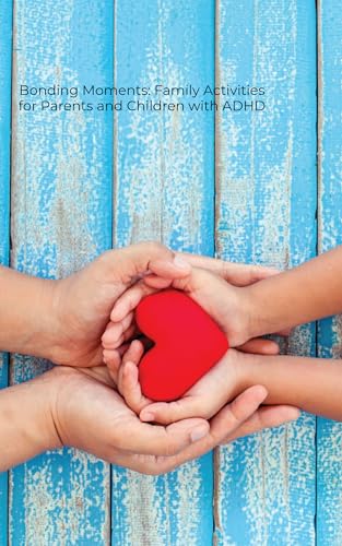 Bonding Moments: Family Activities For Parents and Children with ADHD