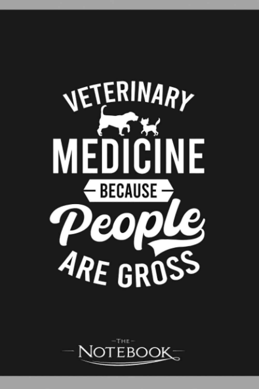Vet Medicine Vet Med Because People Are Gross Notebook: 120 pages 6x9 inches| Gratitude Journal Notebook Gift For All Ages All Genders