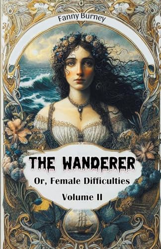 The Wanderer Or, Female Difficulties Volume II