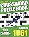 You Were Born In 1961: Crossword Puzzle Book: Adults Crossword Puzzle Logic Game Book For Seniors Men Women And All Puzzle Fans