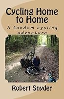 Cycling Home to Home: The Story of a husband and wife's bicycle journey from the Pacific Ocean to their home in Illinois at age 65 198684451X Book Cover