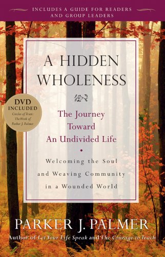 Book cover A Hidden Wholeness: The Journey Toward an Undivided Life by [Parker J. Palmer]