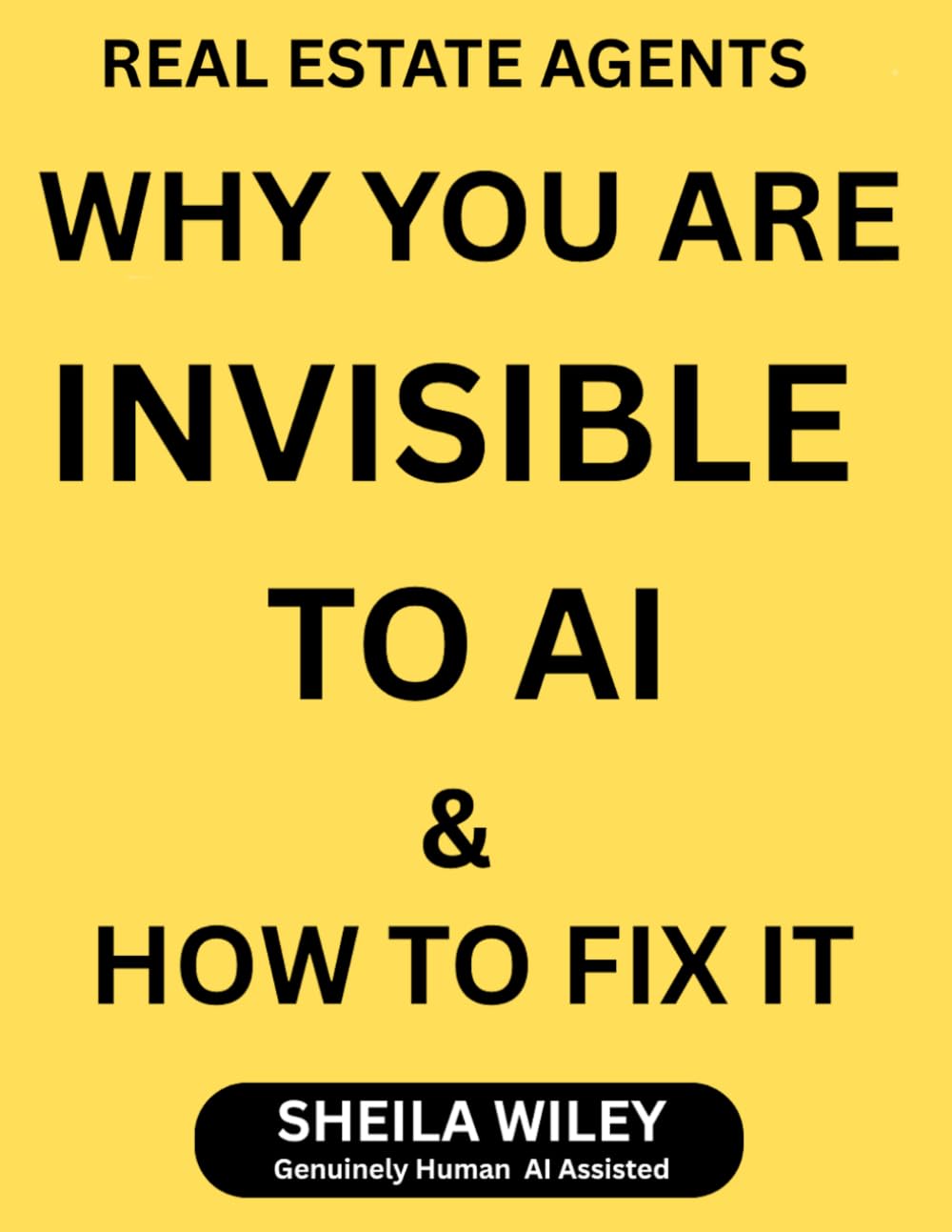 REAL ESTATE AGENTS WHY YOU ARE INVISIBLE TO AI & HOW TO FIX IT: Don't Get Left Behind