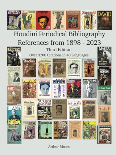 Houdini Periodical Bibliography References From 1898 - 2023: Revised Third Edition