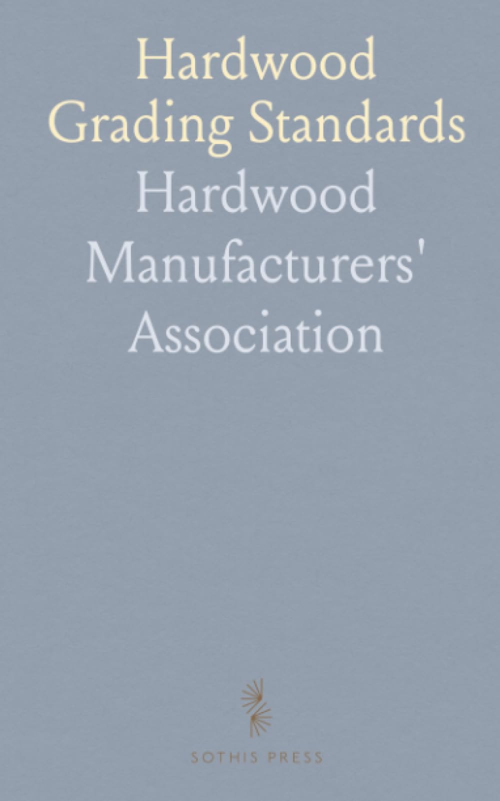Hardwood Grading Standards: Official rules, inspection procedures, and sales code for U.S. hardwood lumber