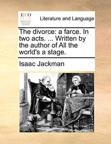 The divorce: a farce. In two acts. ... Written by the author of All the world's a stage.