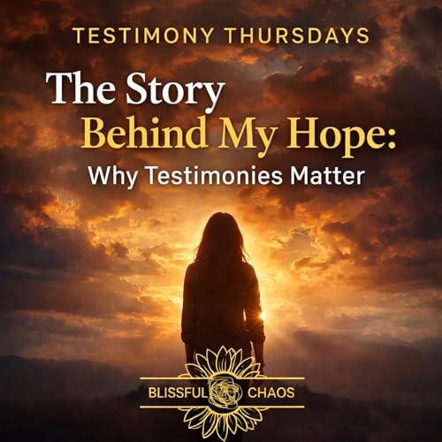 The Story Behind My Hope: Why Testimonies Matter