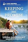 Keeping His Promise: An Uplifting Inspirational Romance – A Love Inspired Small Town High School Sweethearts...
