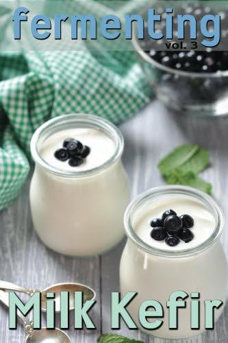 Fermenting vol. 3: Milk Kefir