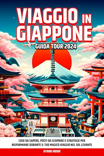 Viaggio in Giappone - Guida Tour 2024: Cose da Sapere, Posti da Scoprire e Strategie per Risparmiare durante il tuo Magico Viaggio nel Sol Levante