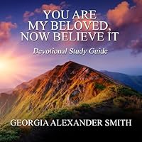 You Are My Beloved, Now Believe It - Study Guide 1514639432 Book Cover