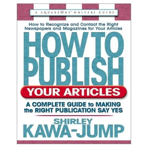 How to Publish Your Articles: A Complete Guide to Making the Right Publication Say Yes (Square One Writer's Guides) (English Edition)