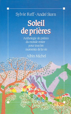 Soleil de Prières: Anthologie de Prières du Monde Entier pour Tous le