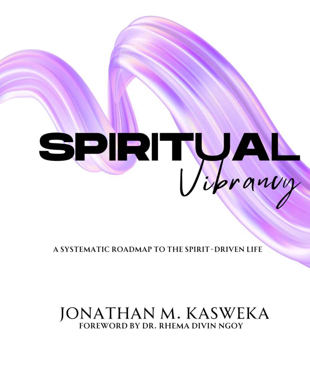 Spiritual Vibrancy: A systematic Roadmap to the Spirit driven life