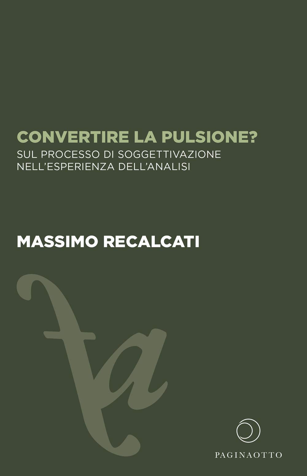 Convertire La Pulsione? Sul Processo Di Soggettivazione Nell'esperienza Dell'analisi - 4