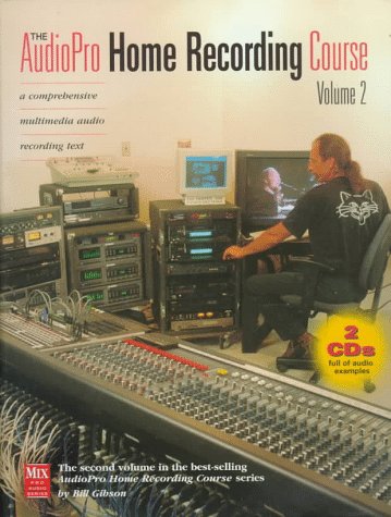 Audiopro Home Recording Course: A Comprehensive Multimedia Audio Recording Text (The AudioPro Home Recording Course: A Comprehensive Multimedia Audio Recording Text)