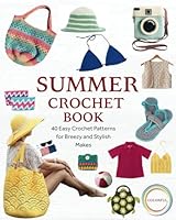Summer Crochet Book: 40 Easy Crochet Patterns for Breezy and Stylish Makes B0F5P7H5RL Book Cover