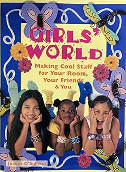 Girls' World: Making Cool Stuff for Your Room, Your Friends & You