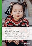 gfk pool gebraucht  Ich will anders als du willst, Mama: Kinder dürfen ihren Willen haben - Eltern auch! Erfahrungen mit der Anwendung von GFK in der Familie