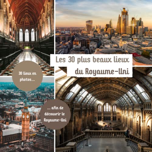 Les 30 plus beaux lieux du Royaume-Uni: Livre de voyage illustré sur le Royaume-Uni, guide pratique d'aide aux voyageurs