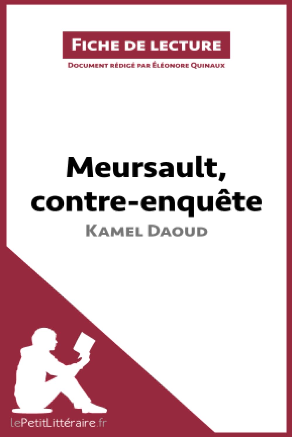 Meursault, contre-enquête de Kamel Daoud (Fiche de lecture): Analyse complète et résumé détaillé de l'oeuvre: Résumé complet et analyse détaillée de l'oeuvre