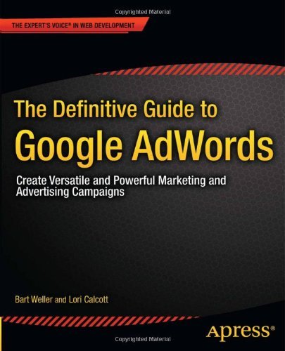 The Definitive Guide to Google AdWords: Create Versatile and Powerful Marketing and Advertising Campaigns (Expert's Voice in Web Development) by Bart Weller (9-May-2012) Paperback