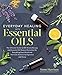 Everyday Healing with Essential Oils: The Ultimate Guide to DIY Aromatherapy and Essential Oil Natural Remedies for Everything from Mood and Hormone Balance to Digestion and Sleep