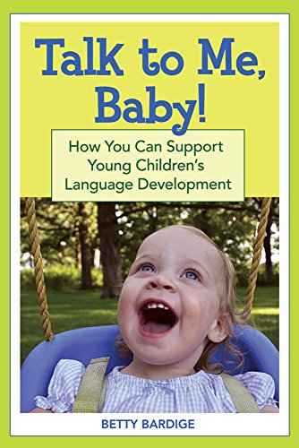 Talk to Me, Baby!: How You Can Support Young Children's...