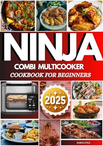 NINJA COMBI MULTICOOKER COOKBOOK FOR BEGINNERS: Transform Home Cooking with Innovative Recipes for Air Frying, Steaming, Searing, Baking, and Slow Cooking