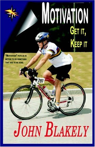 Motivation, Get It, Keep It: Blakely, John: 9781932586572: Amazon.com ...