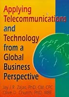 Applying Telecommunications and Technology from a Global Business Perspective 0789001152 Book Cover