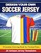 Design Your Own Soccer Jersey: A Creative Coloring Book for Football Fans