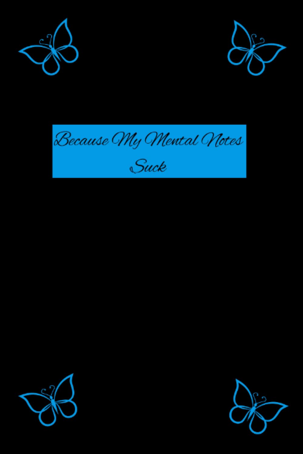 Because My Mental Notes Suck: A Butterfly Log Book Journal to help remember your thoughts