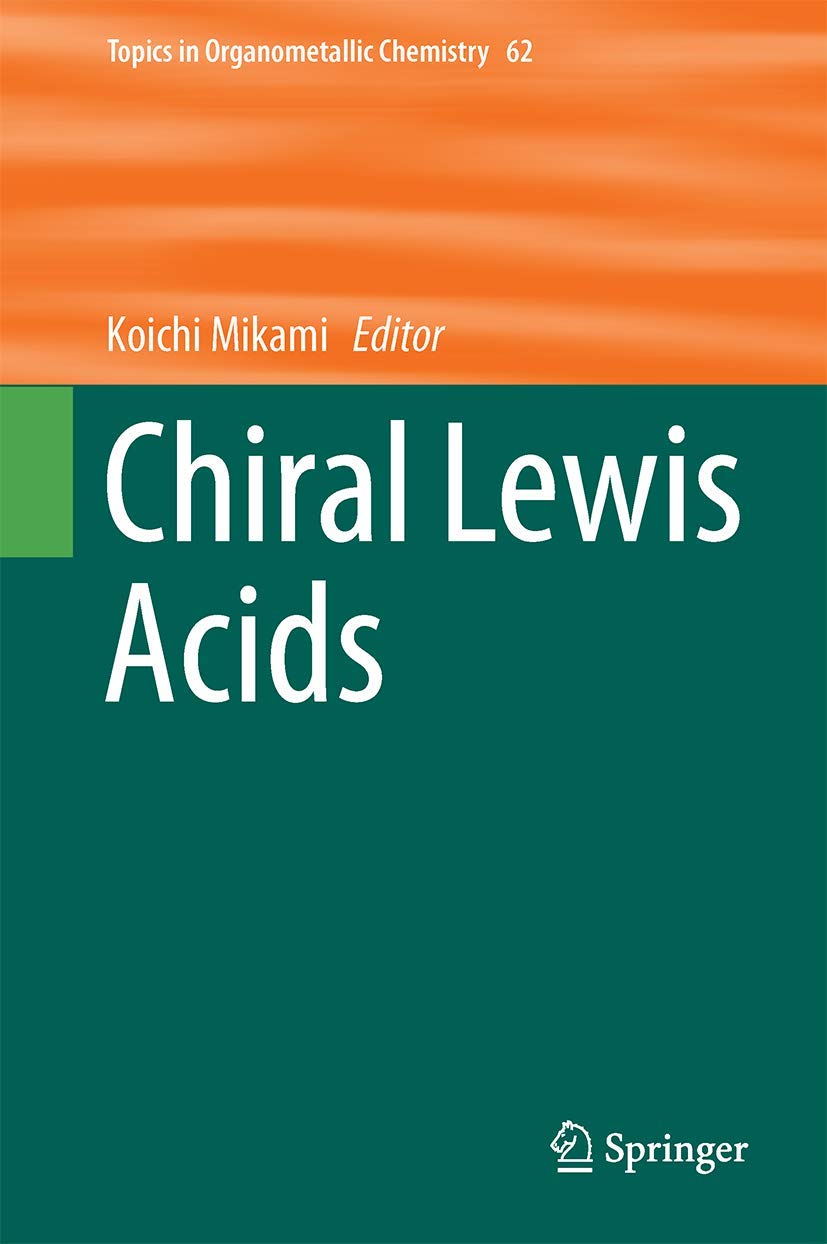 Chiral Lewis Acids (Topics in Organometallic Chemistry, 62)