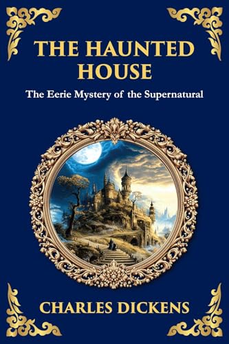 The Haunted House: A Collection of Victorian Ghost Stories - Tales of Mystery and the Macabre (The Library of Alexandria Book 310) (English Edition)