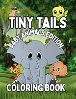 Tiny Tails Baby Animals Edition Coloring Book for Kids: Fun Coloring Pages with Animals for Children Ages 3-8 B0F6CJC2TW Book Cover