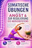SOMATISCHE ÜBUNGEN GEGEN ANGST & ZUR REGULIERUNG DES NERVENSYSTEMS: Stress abbauen, den Körper beruhigen und emotionale Balance finden – in nur 10 Minuten täglich