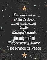 For unto us a child is born His name shall be called Wonderful Conseulor The Mighty God: Christmas Christian Notebook with Bible Verse Isaiah 9:6 ... Time Gift for Christian Women Men Mom 1711073997 Book Cover