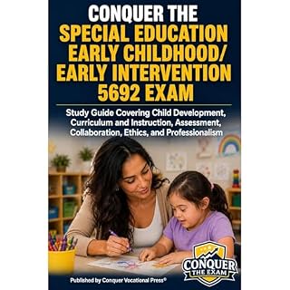 Conquer the Special Education Early Childhood/Early Intervention 5692 Exam: Study Guide Covering Child Development, Curriculu